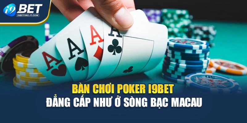 Bàn chơi Poker i9Bet đẳng cấp như ở sòng bạc Macau