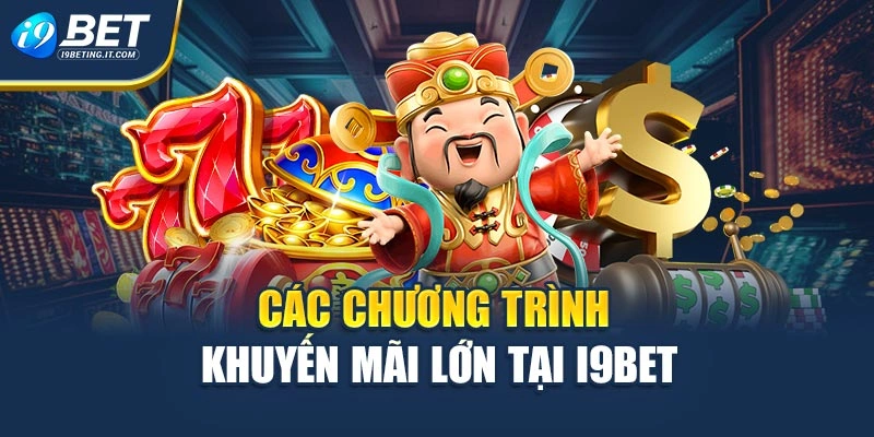 Các chương trình khuyến mãi lớn tại I9BET