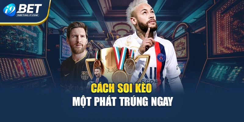 Cách soi kèo một phát trúng ngay