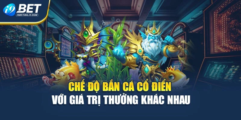 Chế độ bắn cá cổ điển với giá trị thưởng khác nhau