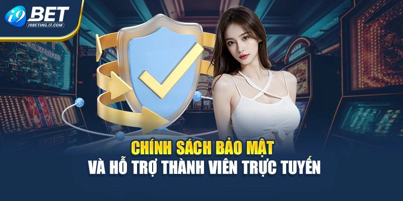 Chính sách bảo mật và hỗ trợ thành viên trực tuyến