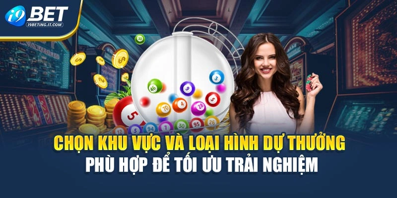 Chọn khu vực và loại hình dự thưởng phù hợp để tối ưu trải nghiệm