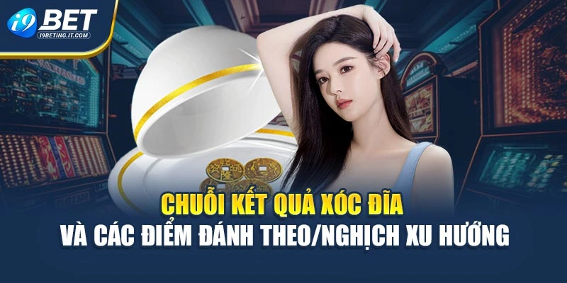 Chuỗi kết quả xóc đĩa và các điểm đánh theo/nghịch xu hướng