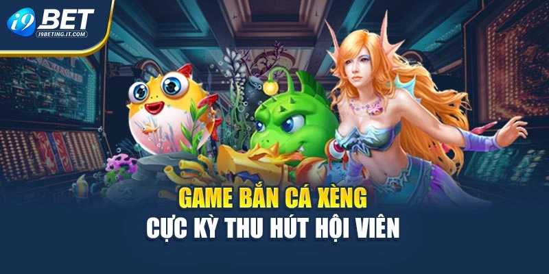 Game bắn cá xèng cực kỳ thu hút hội viên