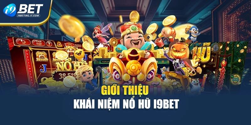 Giới thiệu khái niệm nổ hũ i9bet