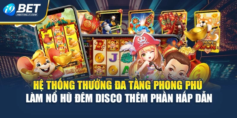 Hệ thống thưởng đa tầng phong phú làm Nổ hũ đêm Disco thêm phần hấp dẫn