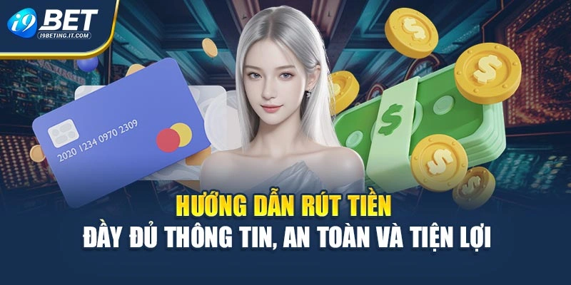 Hướng Dẫn Rút Tiền Đầy Đủ Thông Tin, An Toàn Và Tiện Lợi