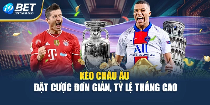 Kèo Châu Âu - Đặt Cược Đơn Giản, Tỷ Lệ Thắng Cao