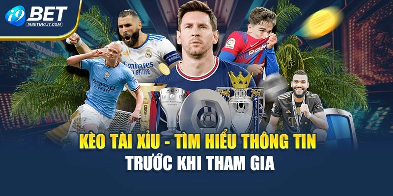 Kèo Tài Xỉu - Tìm Hiểu Thông Tin Trước Khi Tham Gia