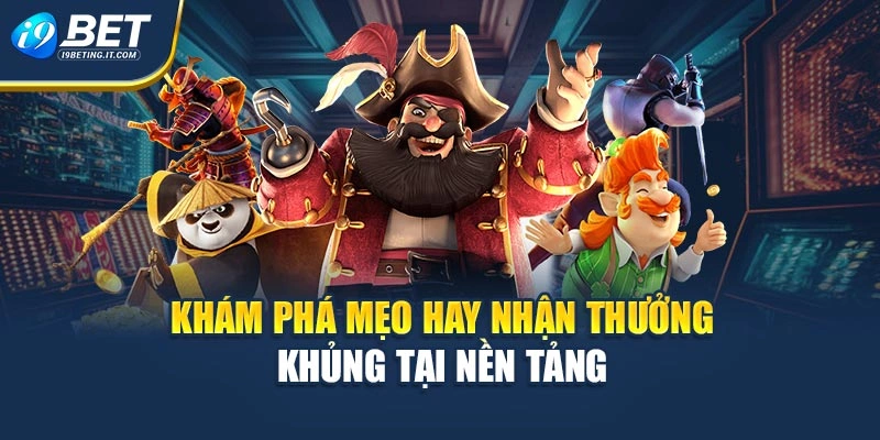 Khám phá mẹo hay nhận thưởng khủng tại nền tảng