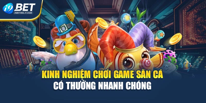 Kinh nghiệm chơi game săn cá có thưởng nhanh chóng