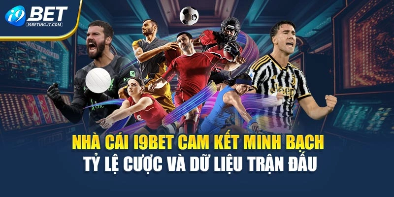 Nhà cái I9bet cam kết minh bạch tỷ lệ cược và dữ liệu trận đấu