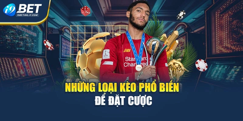 Những loại kèo phổ biến để đặt cược