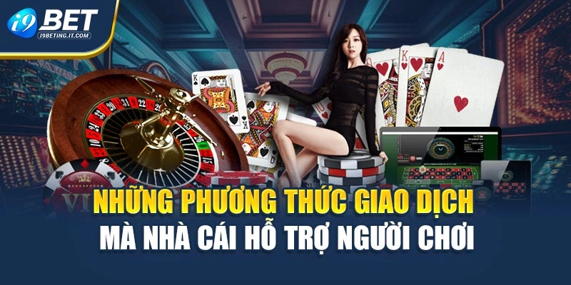 Những phương thức giao dịch mà nhà cái hỗ trợ người chơi