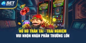 Nổ Hũ Thần Tài - Trải Nghiệm Vui Nhộn Nhận Phần Thưởng Lớn 