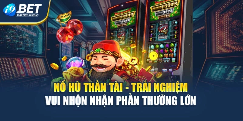 Nổ Hũ Thần Tài - Trải Nghiệm Vui Nhộn Nhận Phần Thưởng Lớn