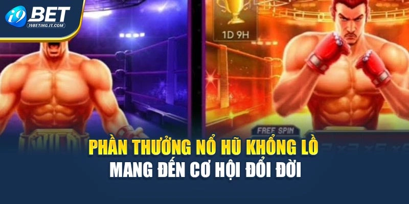 Phần thưởng nổ hũ khổng lồ mang đến cơ hội đổi đời