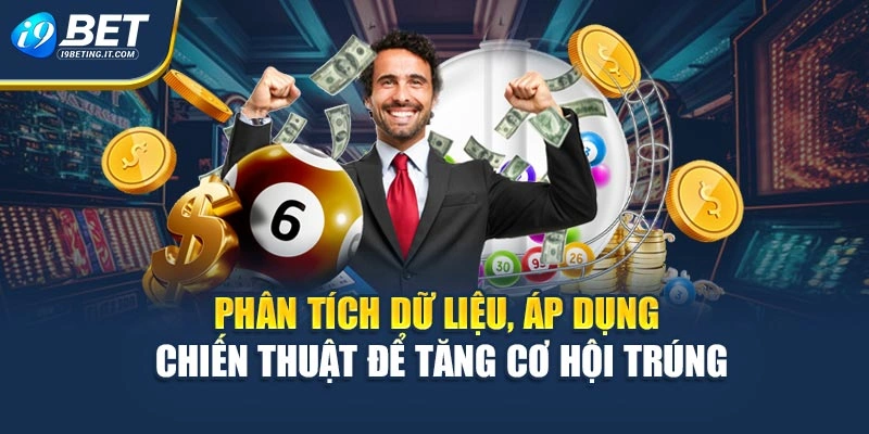 Phân tích dữ liệu, áp dụng chiến thuật để tăng cơ hội trúng