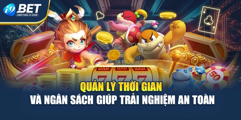 Quản lý thời gian và ngân sách giúp trải nghiệm an toàn