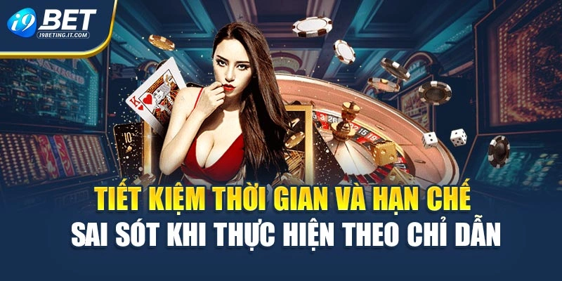 Tiết kiệm thời gian và hạn chế sai sót khi thực hiện theo chỉ dẫn
