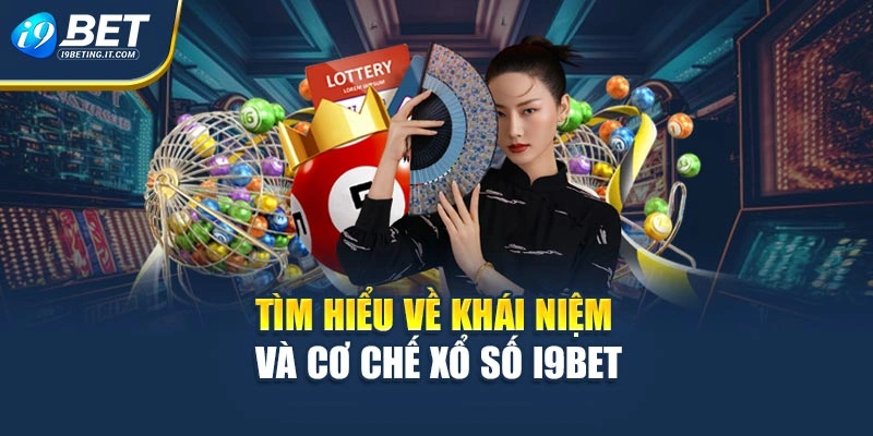 Tìm hiểu về khái niệm và cơ chế xổ số i9bet