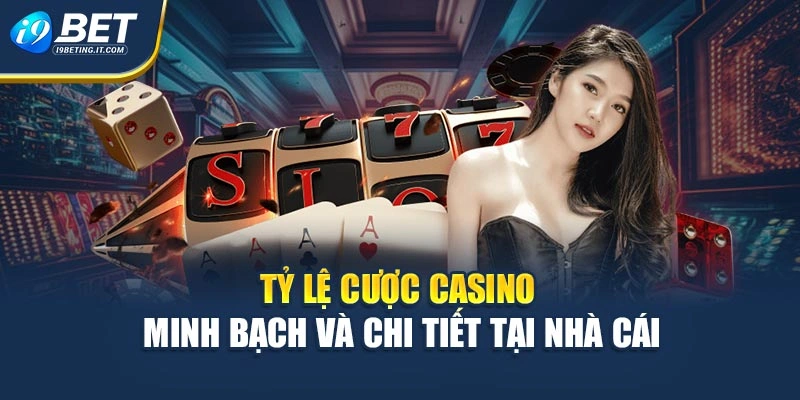 Tỷ lệ cược casino minh bạch và chi tiết tại nhà cái