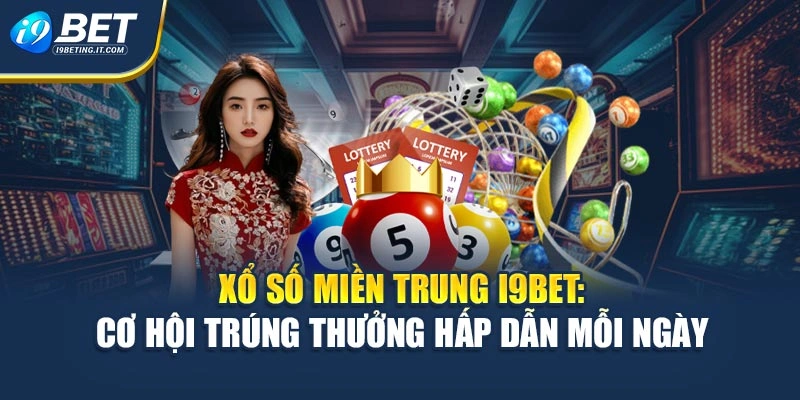 Xổ Số Miền Trung I9bet: Cơ Hội Trúng Thưởng Hấp Dẫn Mỗi Ngày